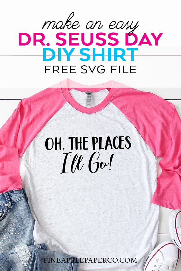 Dr. Seuss Quote Shirt with FREE SVG File "Oh the Places I'll Go" by Pineapple Paper Co.