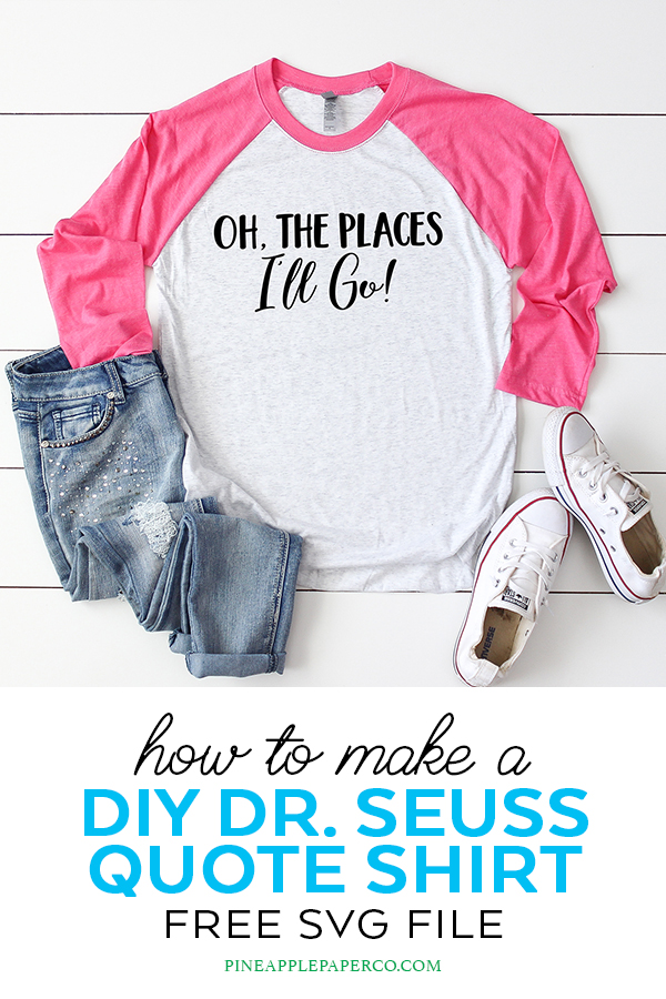 Dr. Seuss Quote Shirt with FREE SVG File "Oh the Places I'll Go" by Pineapple Paper Co.