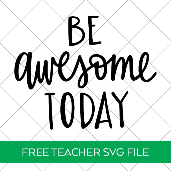 Free Be Awesome Today Teacher SVG for Back to School Cricut & Silhouette Crafts by Pineapple Paper Co.