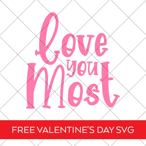 Love you Most SVG Free for Valentine's Day by Pineapple Paper Co.