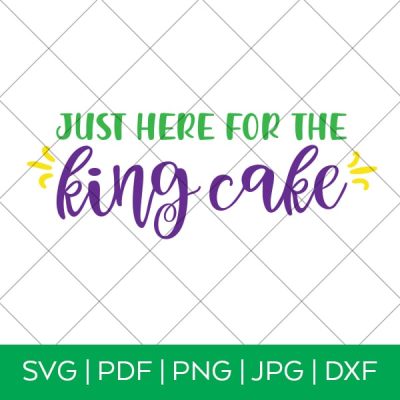 Just Here for the King Cake – Mardi Gras SVG