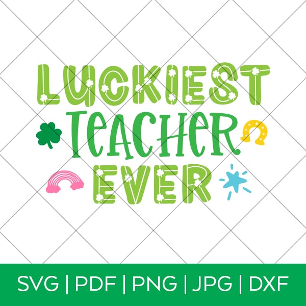 Luckiest Teacher Ever SVG File by Pineapple Paper Co.