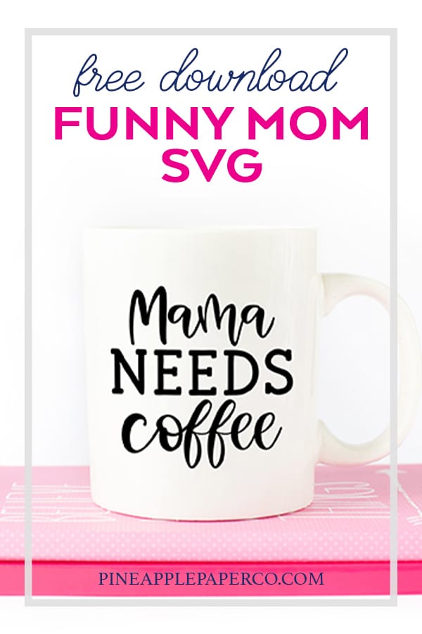 Funny Mom Mug with Free Mama Needs Coffee SVG by Pineapple Paper Co.