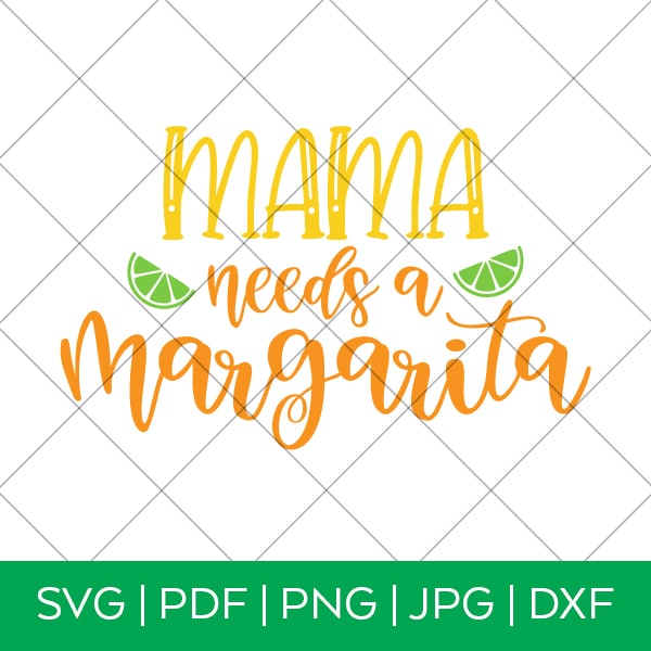 Mama Needs a Margarita SVG for Cricut and Silhouette Machines