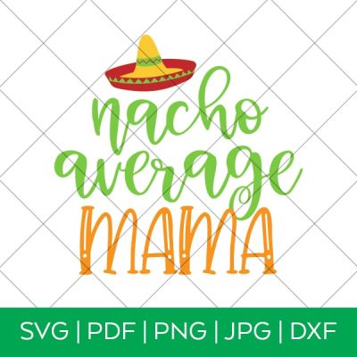 Nacho Average Mama – Cinco de Mayo SVG