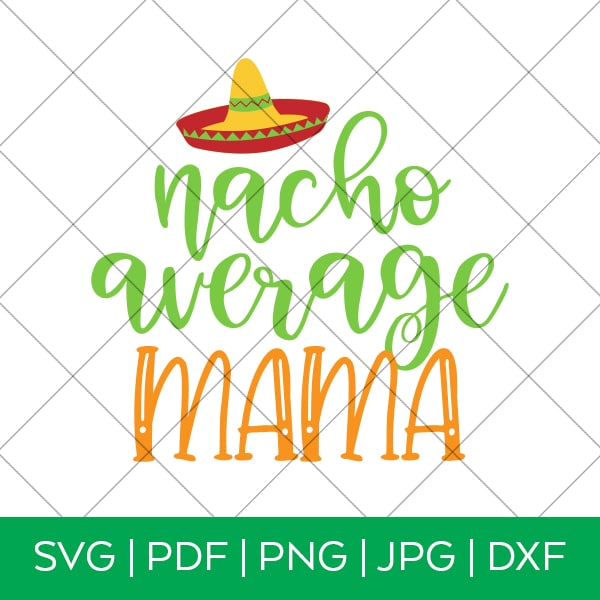 Nacho Average Mama SVG for Cricut and Silhouette