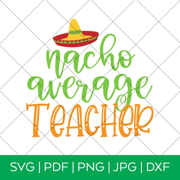 Nacho Average Teacher Cinco de Mayo SVG Cut File for Cricut & Silhouette by Pineapple Paper Co.