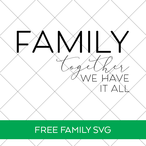 Family Together We Have It All Free SVG File for Cricut