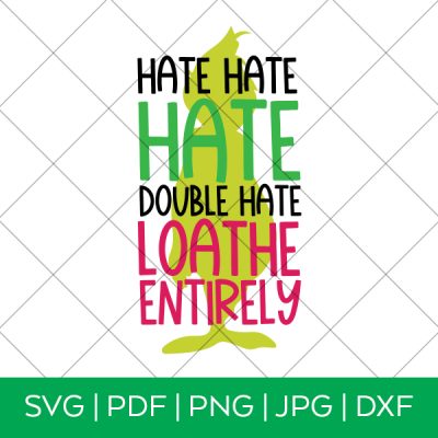 Hate Hate Hate Double Hate Loathe Entirely Grinch Inspired SVG