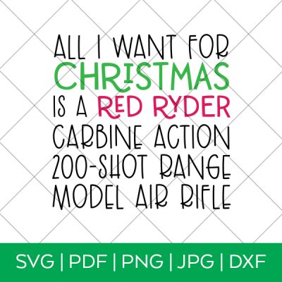 All I Want for Christmas is a Red Ryder Carbine ACtion 200 Shot Range Model Air Rifle SVG