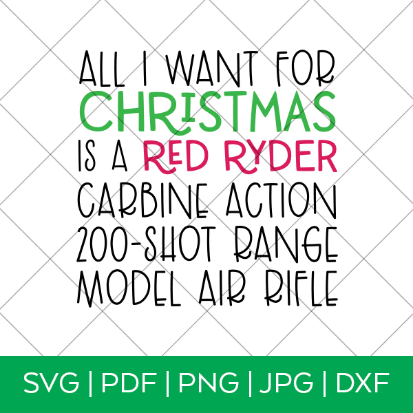 All I Want for Christmas is a Red Ryder Carbine ACtion 200 Shot Range Model Air Rifle SVG
