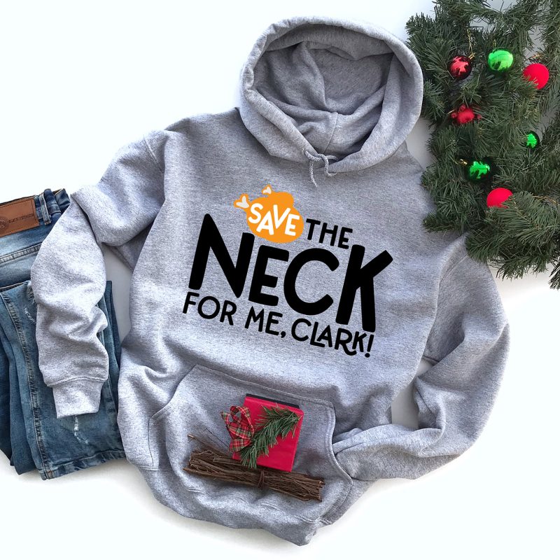 Save the Neck for Me Clark Christmas Vacation SVG on DIY Sweatshirt
