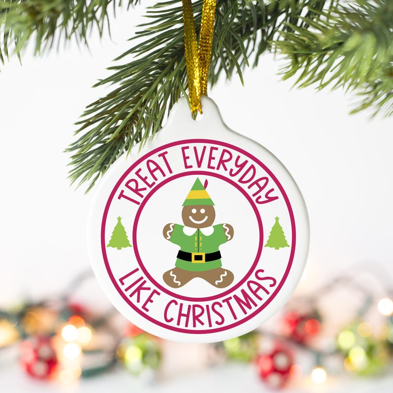 Treat Everyday Like Christmas Elf Movie SVG on DIY Ornament