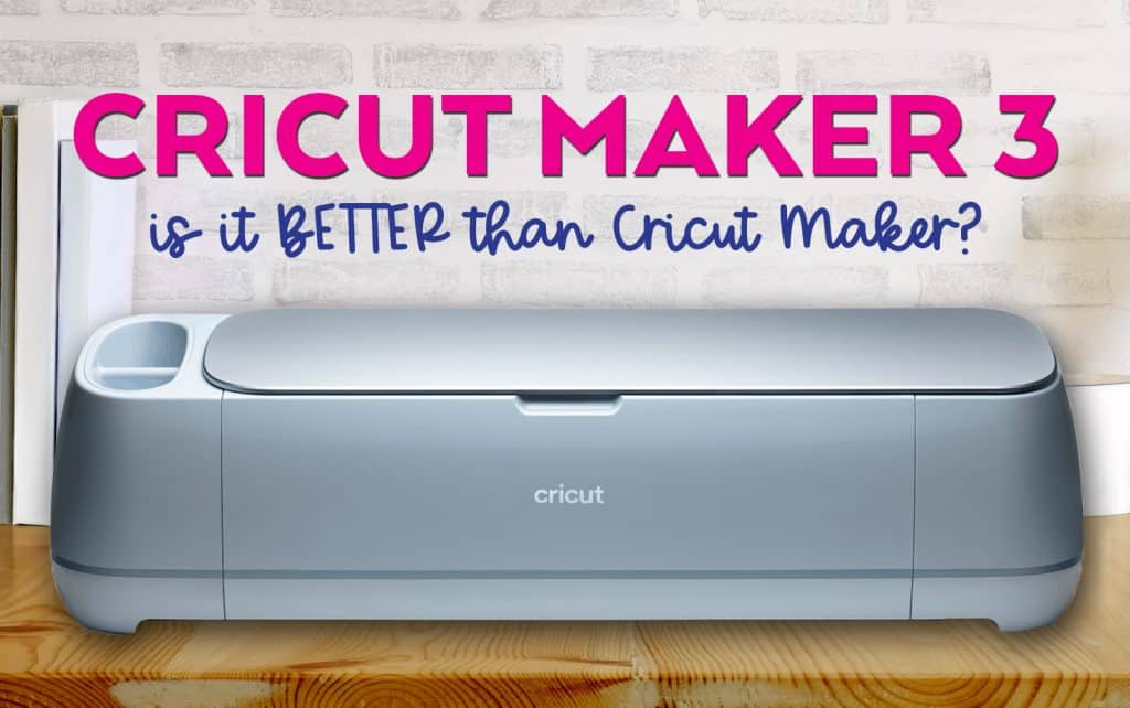 is the cricut maker 3 better than cricut maker
