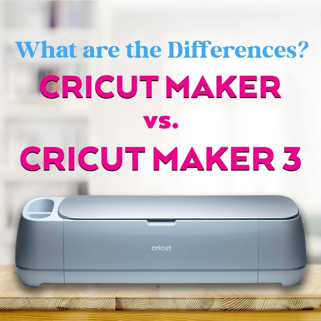 what are the differences between cricut maker vs cricut maker 3 with machine on desk